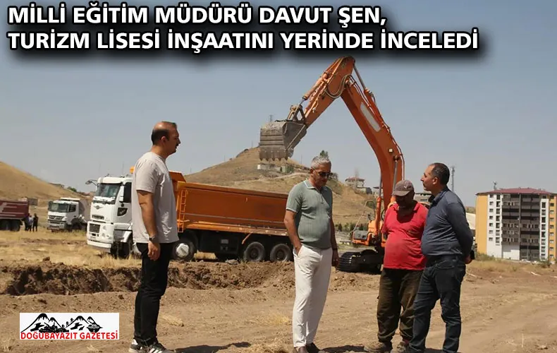 MİLLİ EĞİTİM MÜDÜRÜ DAVUT ŞEN, TURİZM LİSESİ İNŞAATINI YERİNDE İNCELEDİ
