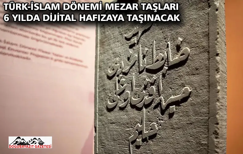 Türk-İslam dönemi mezar taşları 6 yılda dijital hafızaya taşınacak