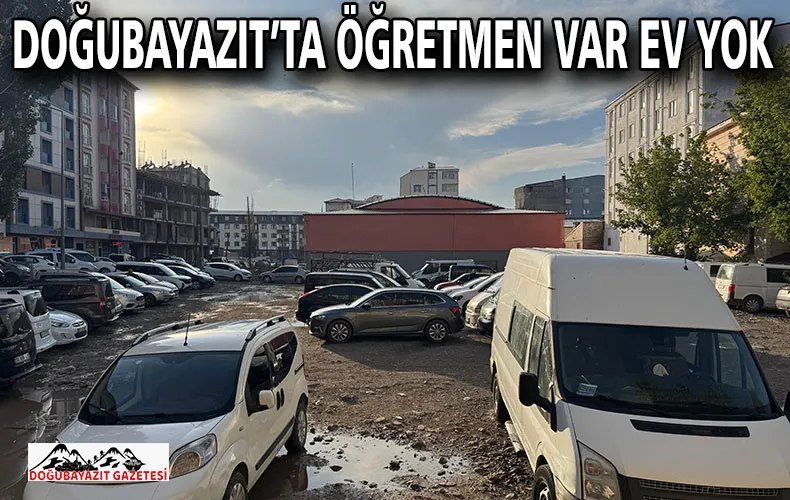 DOĞUBAYAZIT’TA ÖĞRETMEN VAR EV YOK