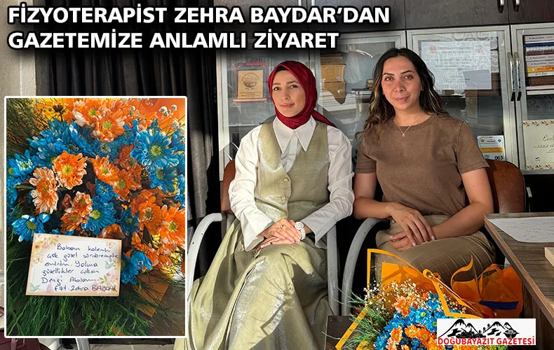 FİZYOTERAPİST ZEHRA BAYDAR’DAN GAZETEMİZE ANLAMLI ZİYARET
