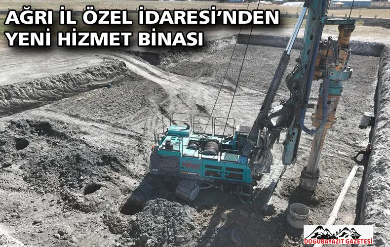 AĞRI İL ÖZEL İDARESİ’NDEN YENİ HİZMET BİNASI