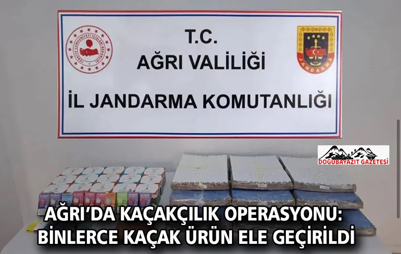 AĞRI’DA KAÇAKÇILIK OPERASYONU: BİNLERCE KAÇAK ÜRÜN ELE GEÇİRİLDİ