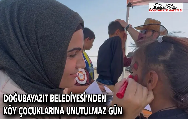 DOĞUBAYAZIT BELEDİYESİ’NDEN KÖY ÇOCUKLARINA UNUTULMAZ GÜN