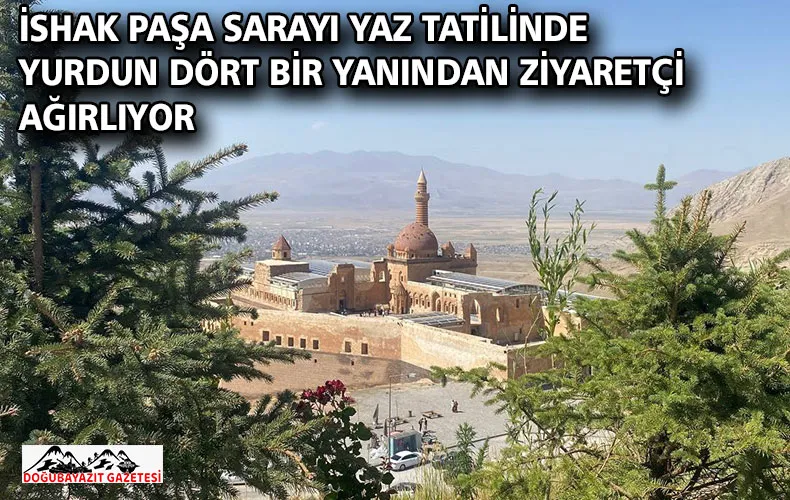 İSHAK PAŞA SARAYI YAZ TATİLİNDE YURDUN DÖRT BİR YANINDAN ZİYARETÇİ AĞIRLIYOR