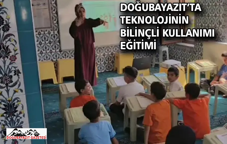 DOĞUBAYAZIT’TA TEKNOLOJİNİN BİLİNÇLİ KULLANIMI EĞİTİMİ