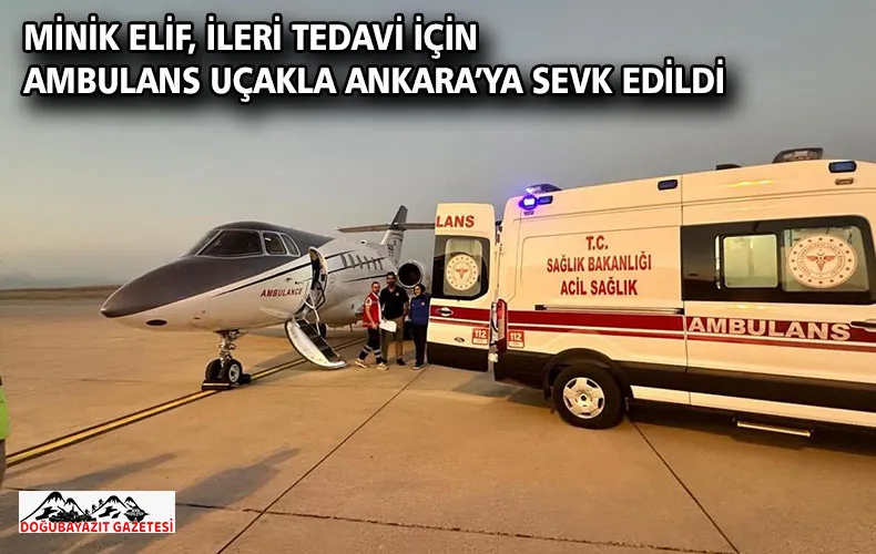 MİNİK ELİF, İLERİ TEDAVİ İÇİN AMBULANS UÇAKLA ANKARA’YA SEVK EDİLDİ