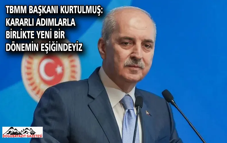 TBMM Başkanı Kurtulmuş: Kararlı adımlarla birlikte yeni bir dönemin eşiğindeyiz