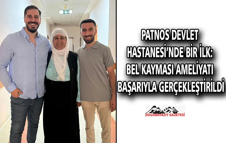 PATNOS DEVLET HASTANESİ’NDE BİR İLK: BEL KAYMASI AMELİYATI BAŞARIYLA GERÇEKLEŞTİRİLDİ