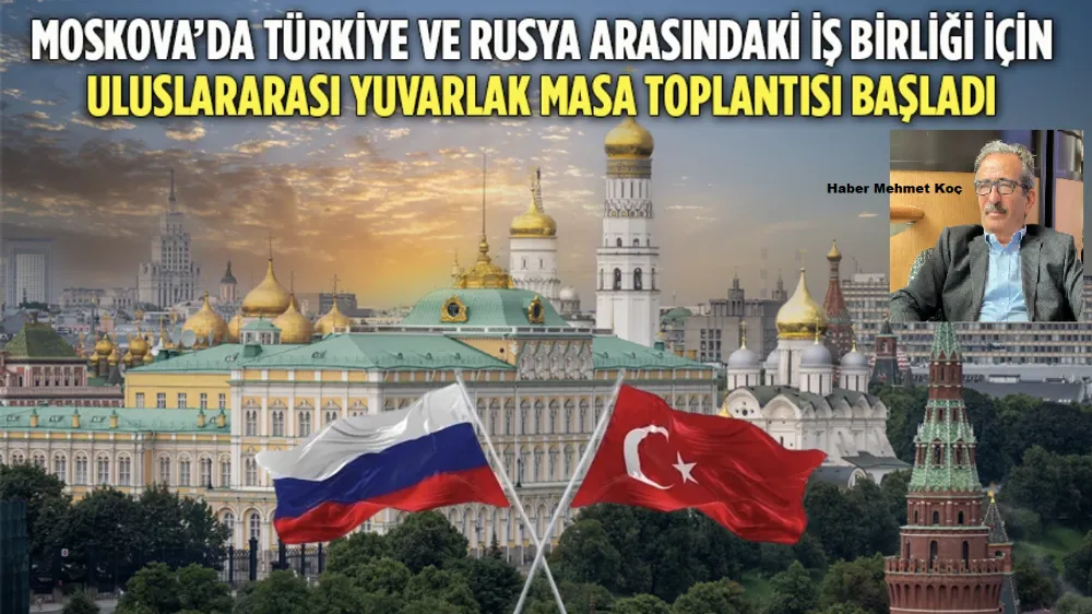 Moskova’da Türkiye-Rusya İş Birliği Zirvesi Başladı