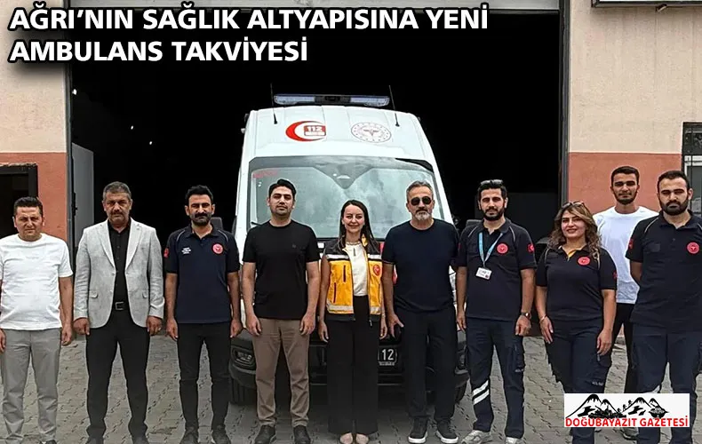 AĞRI’NIN SAĞLIK ALTYAPISINA YENİ AMBULANS TAKVİYESİ