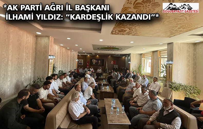 *AK PARTİ AĞRI İL BAŞKANI İLHAMİ YILDIZ: “KARDEŞLİK KAZANDI”*