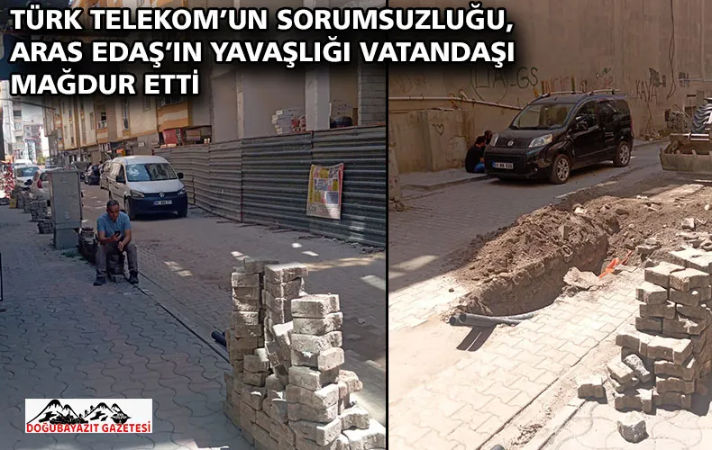 TÜRK TELEKOM’UN SORUMSUZLUĞU, ARAS EDAŞ’IN YAVAŞLIĞI VATANDAŞI MAĞDUR ETTİ