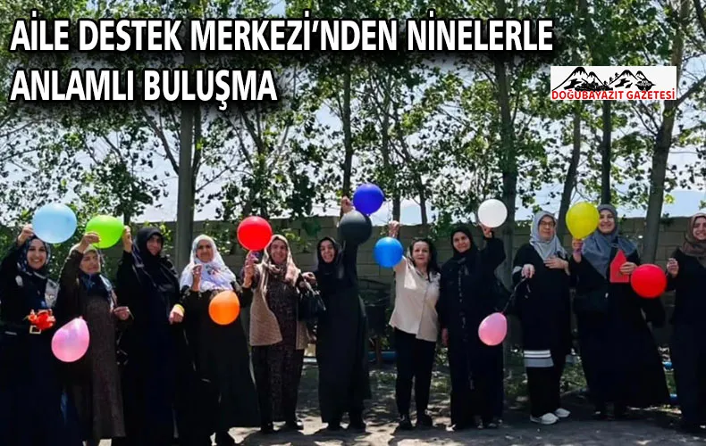 AİLE DESTEK MERKEZİ’NDEN NİNELERLE ANLAMLI BULUŞMA
