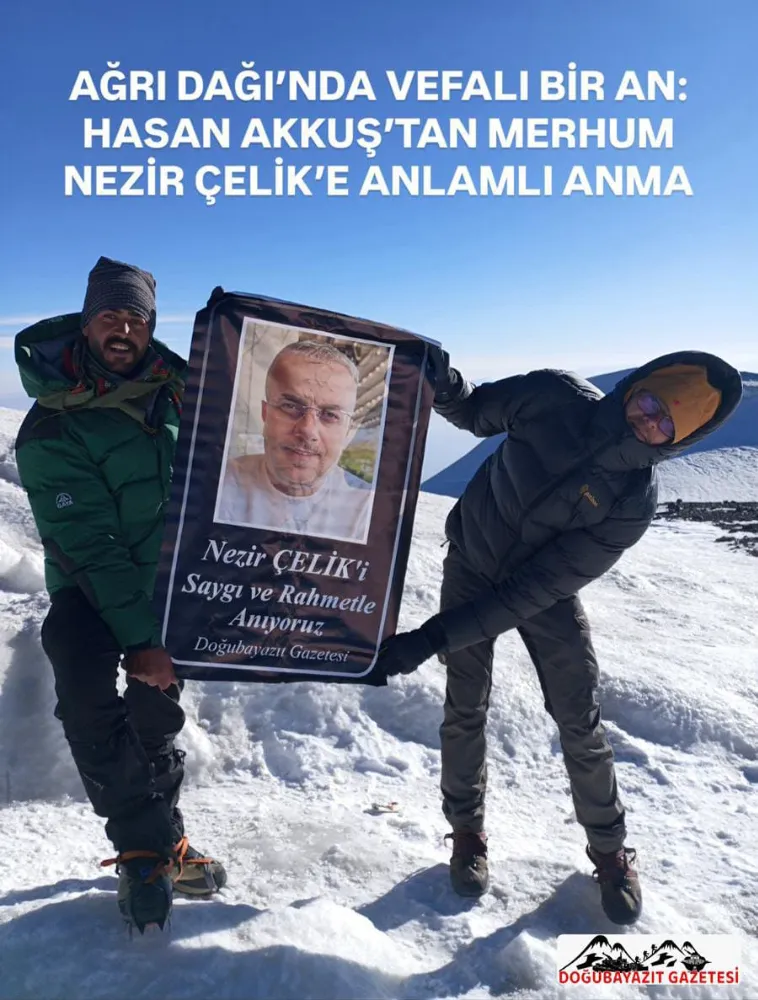 AĞRI DAĞI’NDA VEFALI BİR AN: HASAN AKKUŞ’TAN MERHUM NEZİR ÇELİK’E ANLAMLI ANMA