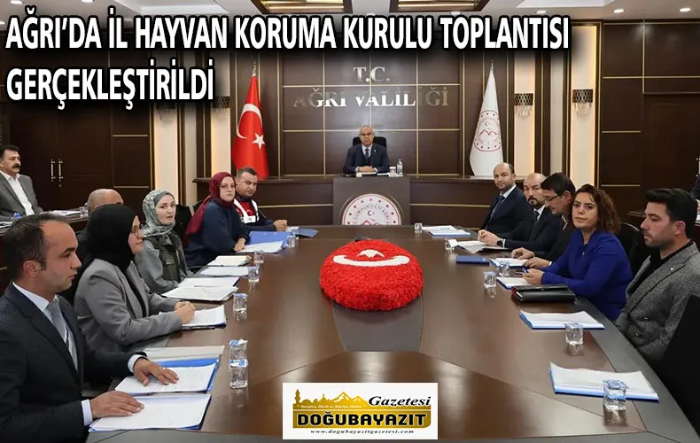 AĞRI’DA İL HAYVAN KORUMA KURULU TOPLANTISI GERÇEKLEŞTİRİLDİ