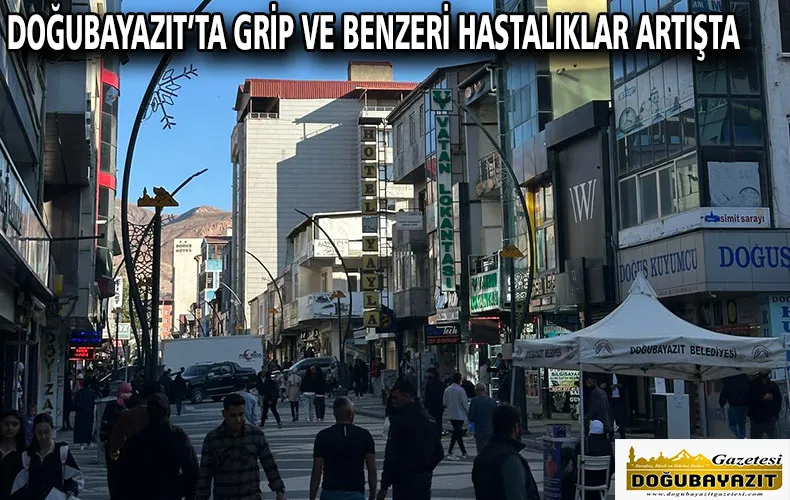 DOĞUBAYAZIT’TA GRİP VE BENZERİ HASTALIKLAR ARTIŞTA