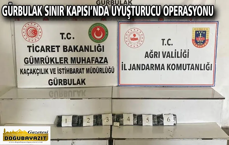 GÜRBULAK SINIR KAPISI’NDA UYUŞTURUCU OPERASYONU
