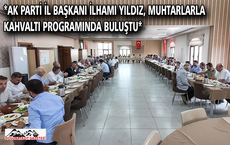 *AK PARTİ İL BAŞKANI İLHAMI YILDIZ, MUHTARLARLA KAHVALTI PROGRAMINDA BULUŞTU*