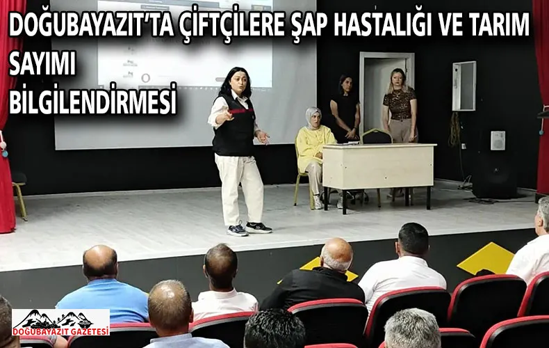 DOĞUBAYAZIT’TA ÇİFTÇİLERE ŞAP HASTALIĞI VE TARIM SAYIMI BİLGİLENDİRMESİ
