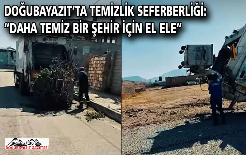 DOĞUBAYAZIT’TA TEMİZLİK SEFERBERLİĞİ: “DAHA TEMİZ BİR ŞEHİR İÇİN EL ELE”
