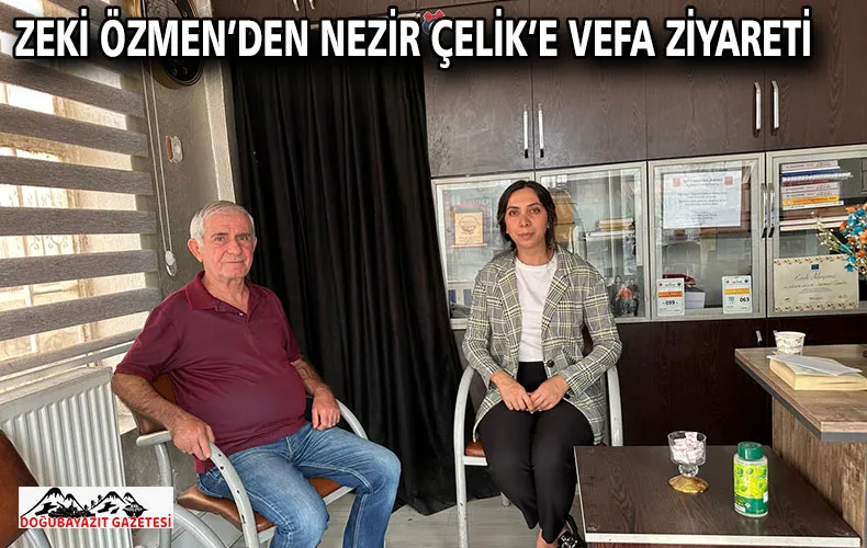 ZEKİ ÖZMEN’DEN NEZİR ÇELİK’E VEFA ZİYARETİ