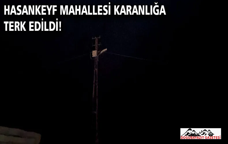 HASANKEYF MAHALLESİ KARANLIĞA TERK EDİLDİ!