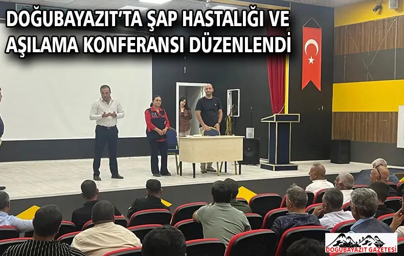 DOĞUBAYAZIT’TA ŞAP HASTALIĞI VE AŞILAMA KONFERANSI DÜZENLENDİ