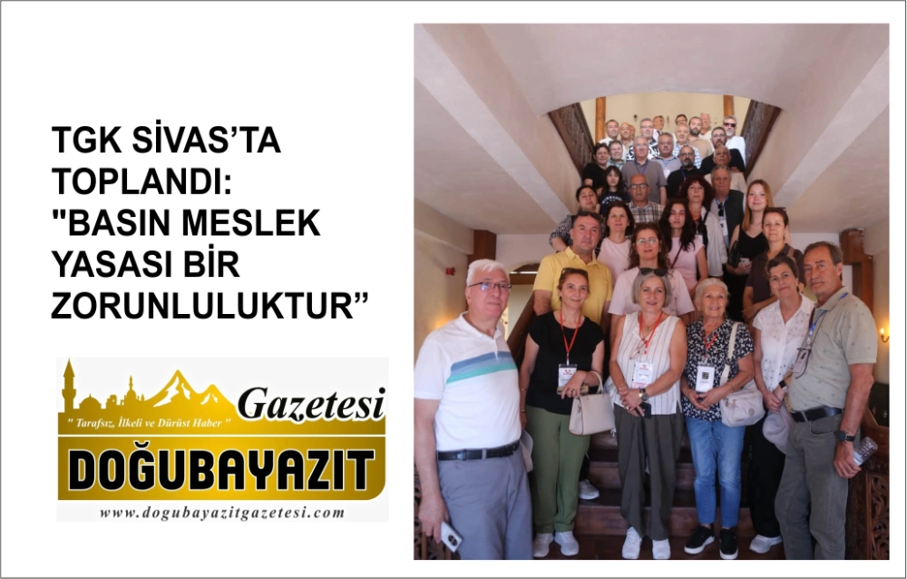 TGK SİVAS’TA TOPLANDI: "BASIN MESLEK YASASI BİR ZORUNLULUKTUR"