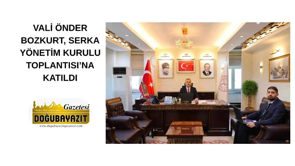 VALİ ÖNDER BOZKURT, SERKA YÖNETİM KURULU TOPLANTISI’NA KATILDI
