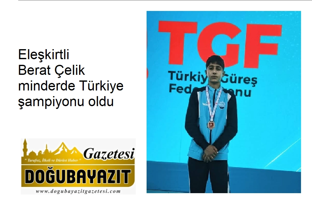 Eleşkirtli Berat Çelik minderde Türkiye şampiyonu oldu