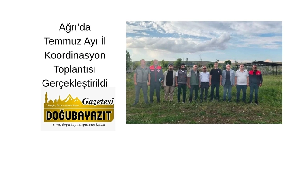 Ağrı’da Temmuz Ayı İl Koordinasyon Toplantısı Gerçekleştirildi