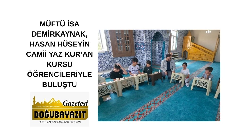 MÜFTÜ İSA DEMİRKAYNAK, HASAN HÜSEYİN CAMİİ YAZ KUR’AN KURSU ÖĞRENCİLERİYLE BULUŞTU