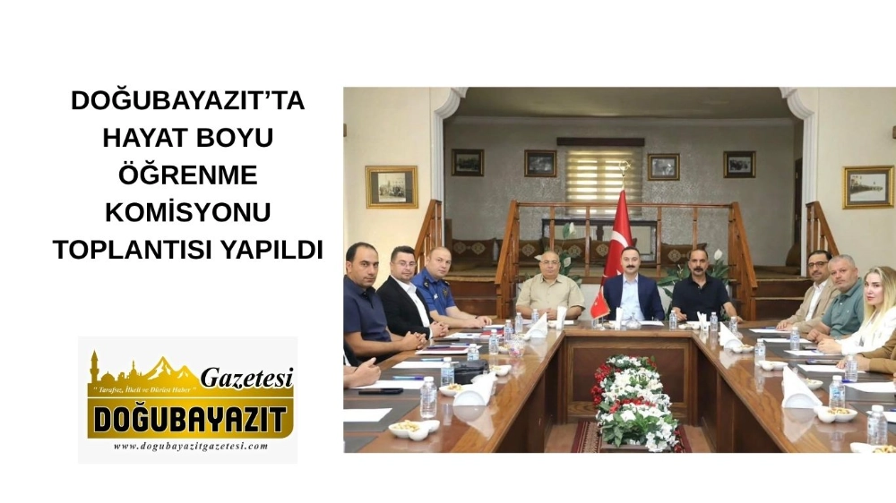 DOĞUBAYAZIT’TA HAYAT BOYU ÖĞRENME KOMİSYONU TOPLANTISI YAPILDI