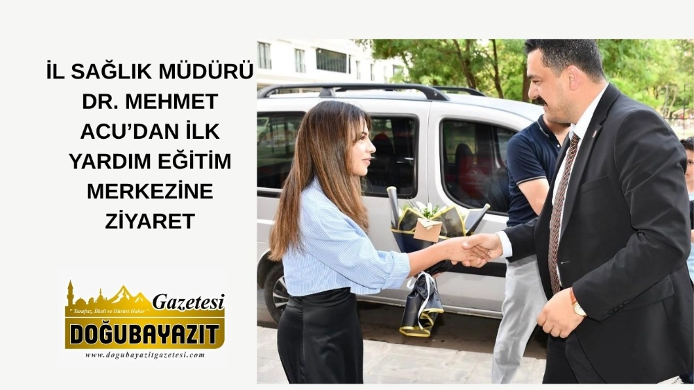 İL SAĞLIK MÜDÜRÜ DR. MEHMET ACU’DAN İLK YARDIM EĞİTİM MERKEZİNE ZİYARET