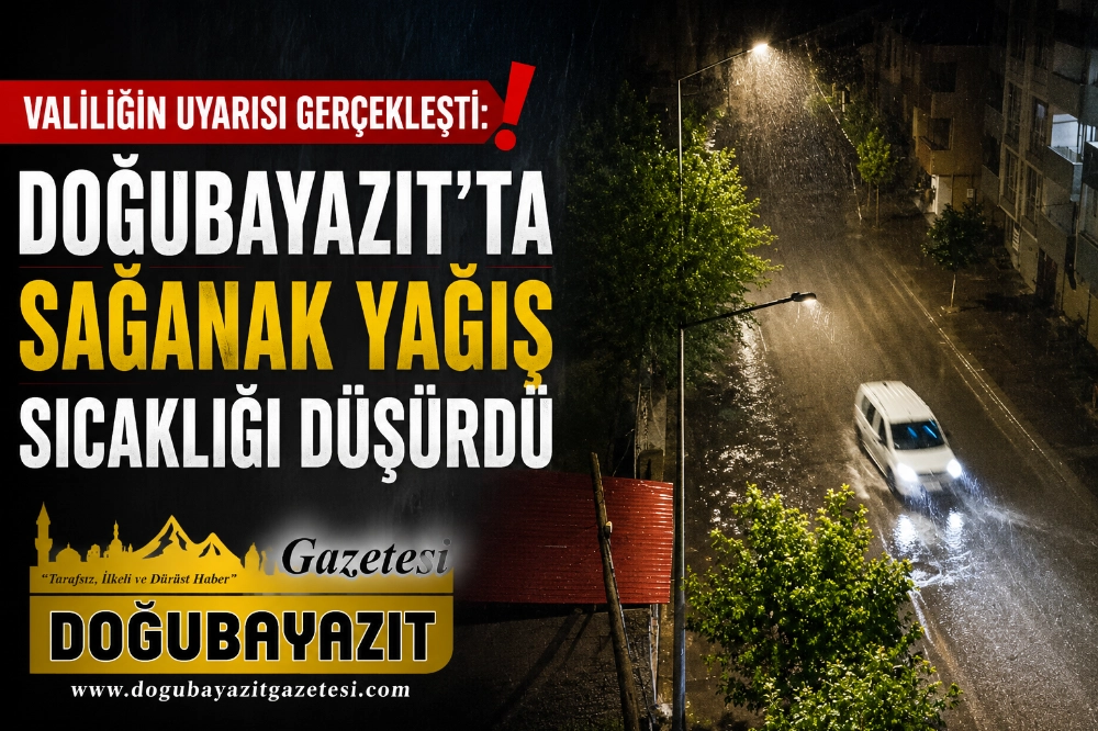 VALİLİĞİN UYARISI GERÇEKLEŞTİ: DOĞUBAYAZIT’TA SAĞANAK YAĞIŞ SICAKLIĞI DÜŞÜRDÜ