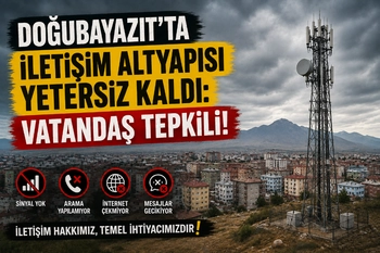 DOĞUBAYAZIT'TA İLETİŞİM ALTYAPISI YETERSİZ KALDI: VATANDAŞ TEPKİLİ!