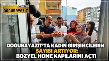 DOĞUBAYAZIT’TA KADIN GİRİŞİMCİLERİN SAYISI ARTIYOR: BOZYEL HOME KAPILARINI AÇTI