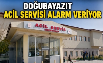 DOĞUBAYAZIT ACİL SERVİSİ ALARM VERİYOR